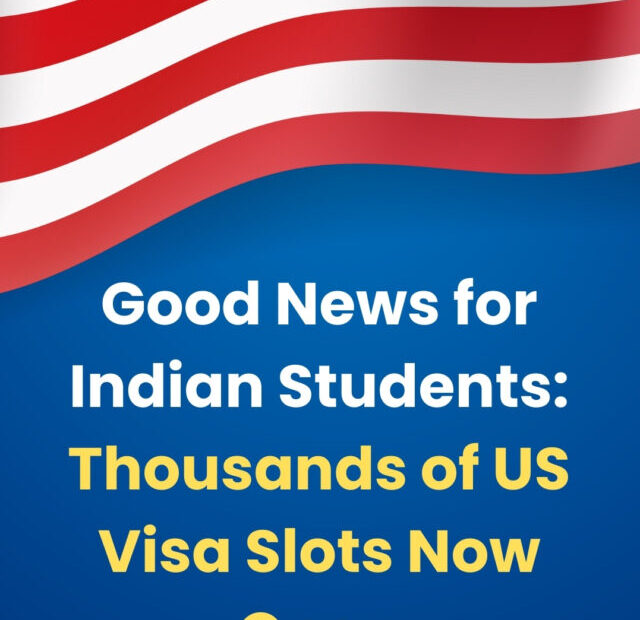 Good News for Indian Students Thousands of US Visa Slots Now Open