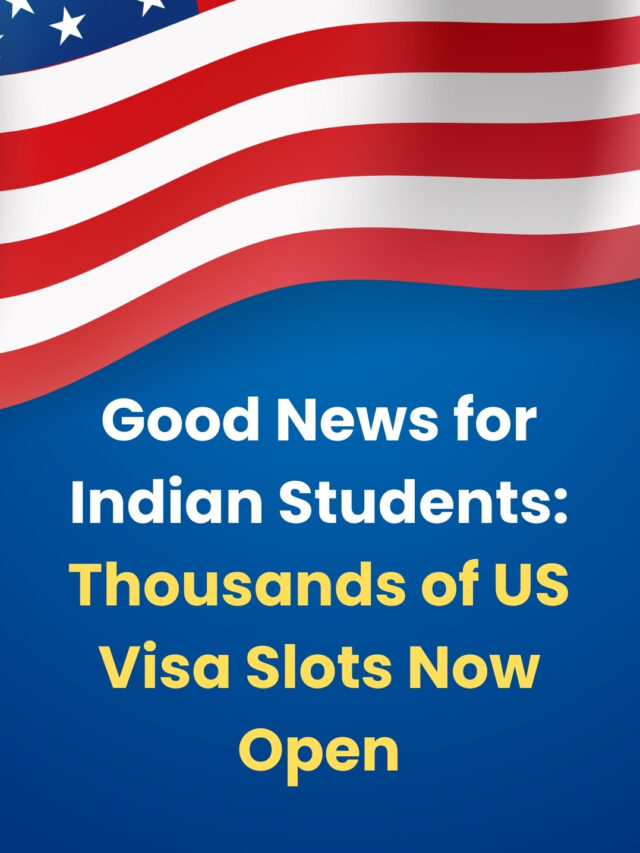 Good News for Indian Students: Thousands of US Visa Slots Now Open